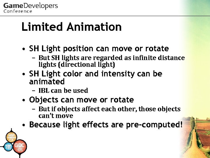 Limited Animation • SH Light position can move or rotate – But SH lights