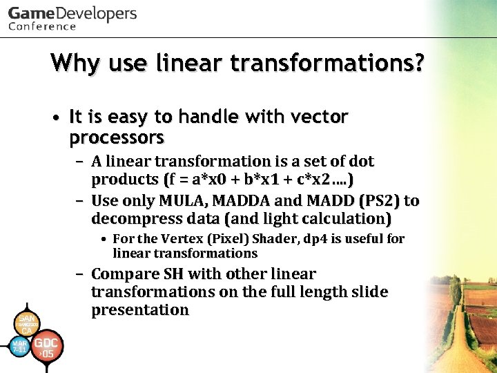 Why use linear transformations? • It is easy to handle with vector processors –