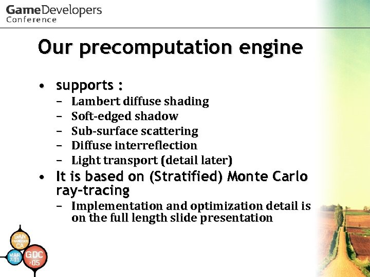 Our precomputation engine • supports : – – – Lambert diffuse shading Soft-edged shadow