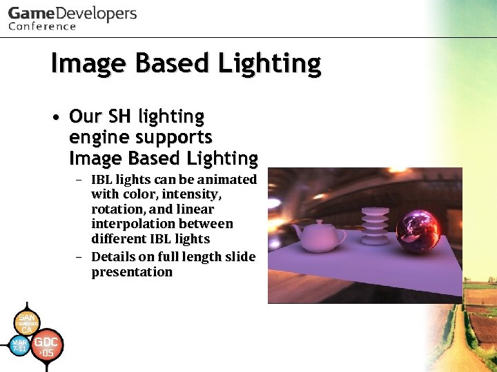 Image Based Lighting • Our SH lighting engine supports Image Based Lighting – IBL