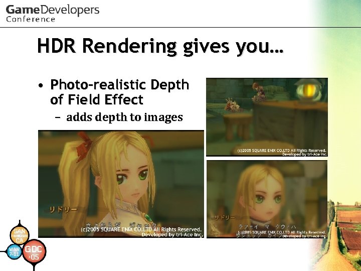 HDR Rendering gives you… • Photo-realistic Depth of Field Effect – adds depth to