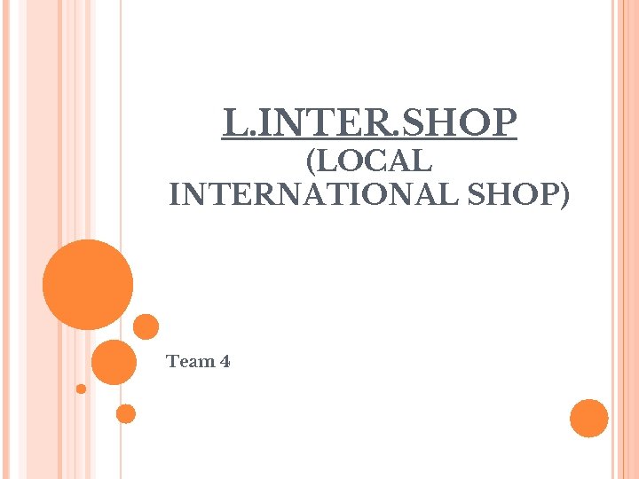 L. INTER. SHOP (LOCAL INTERNATIONAL SHOP) Team 4 