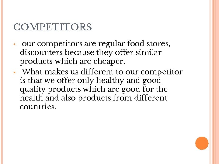 COMPETITORS • • our competitors are regular food stores, discounters because they offer similar