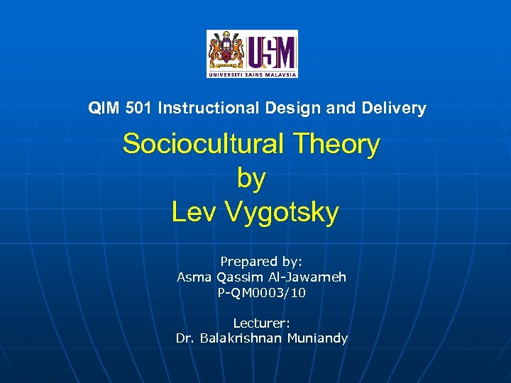 QIM 501 Instructional Design and Delivery Sociocultural Theory by Lev Vygotsky Prepared by: Asma