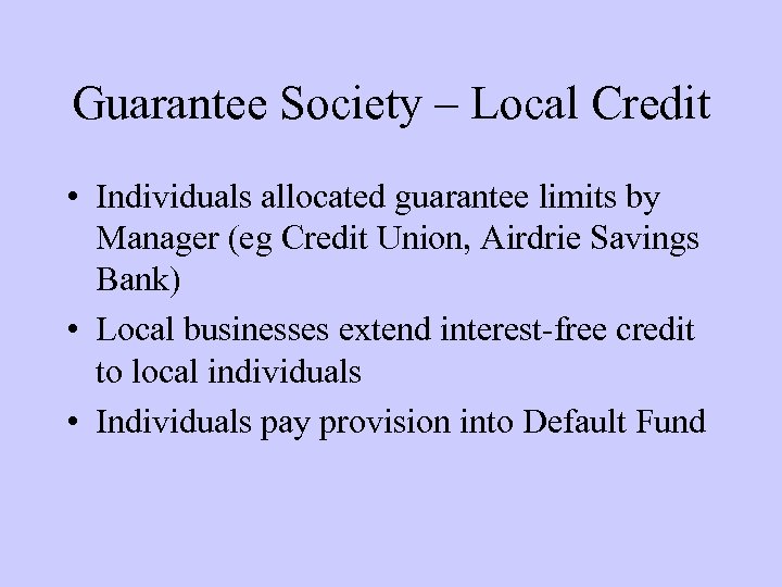 Guarantee Society – Local Credit • Individuals allocated guarantee limits by Manager (eg Credit