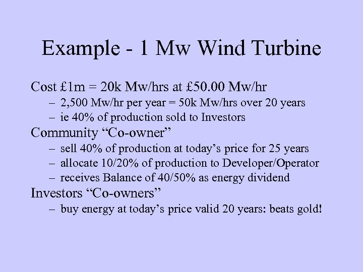 Example - 1 Mw Wind Turbine Cost £ 1 m = 20 k Mw/hrs