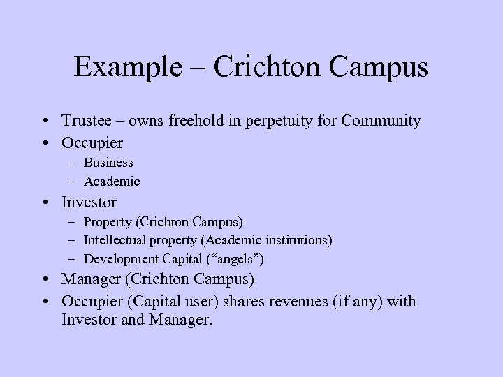 Example – Crichton Campus • Trustee – owns freehold in perpetuity for Community •
