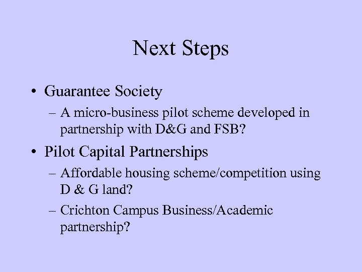 Next Steps • Guarantee Society – A micro-business pilot scheme developed in partnership with
