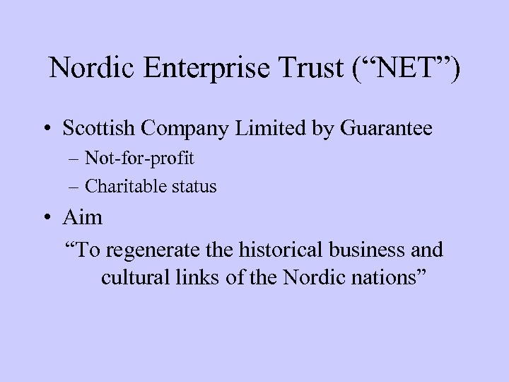 Nordic Enterprise Trust (“NET”) • Scottish Company Limited by Guarantee – Not-for-profit – Charitable