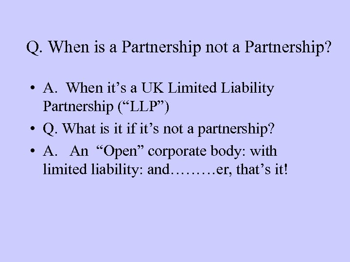 Q. When is a Partnership not a Partnership? • A. When it’s a UK