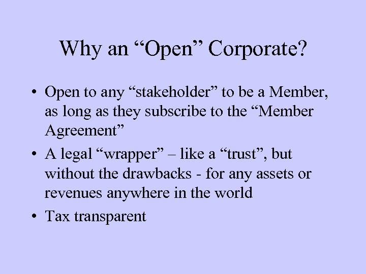 Why an “Open” Corporate? • Open to any “stakeholder” to be a Member, as