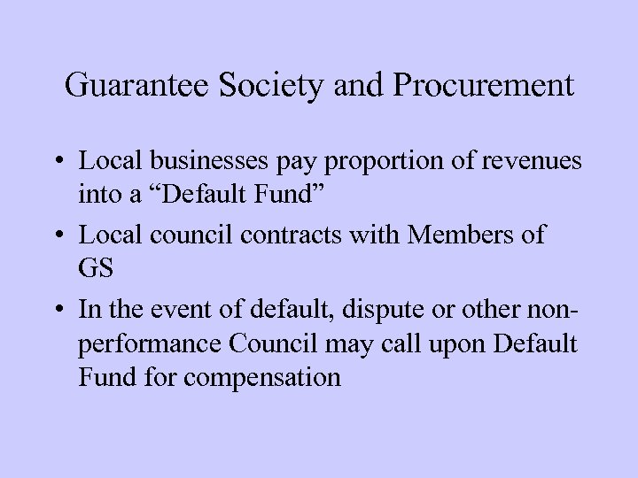 Guarantee Society and Procurement • Local businesses pay proportion of revenues into a “Default