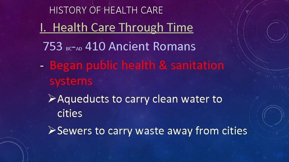 HISTORY OF HEALTH CARE I. Health Care Through Time 753 BC-AD 410 Ancient Romans