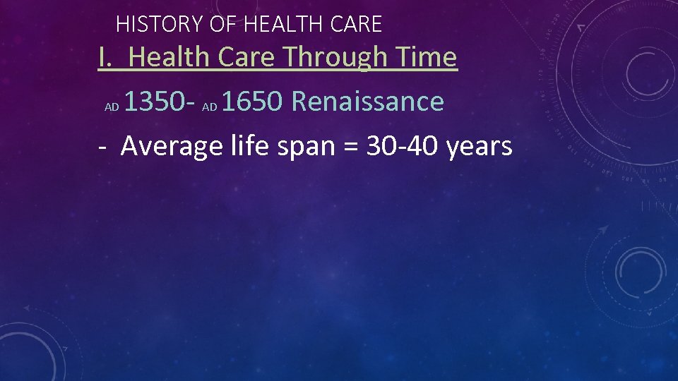 HISTORY OF HEALTH CARE I. Health Care Through Time AD 1350 - AD 1650