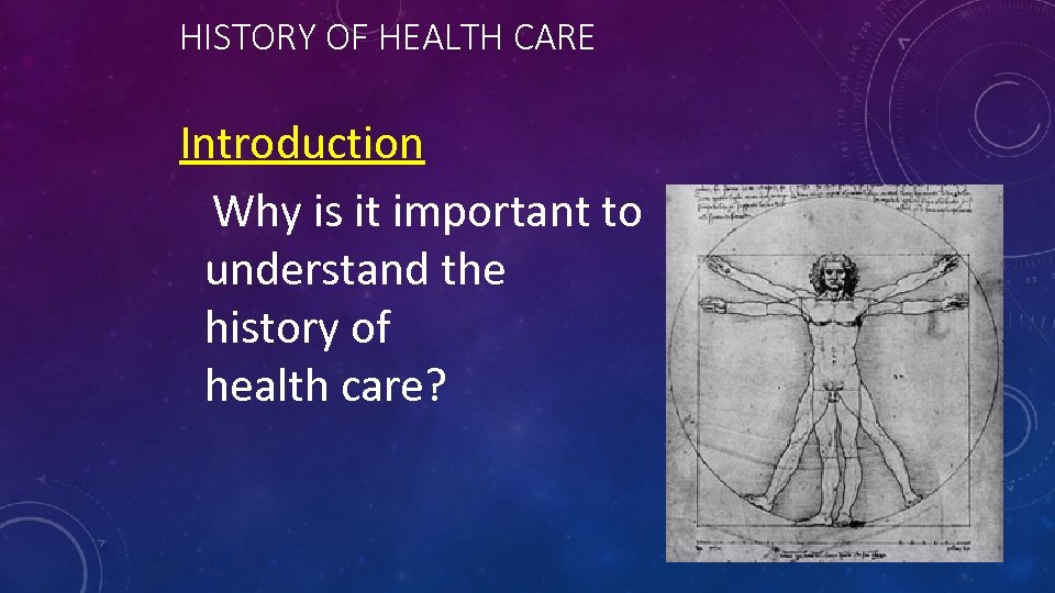 HISTORY OF HEALTH CARE Introduction Why is it important to understand the history of