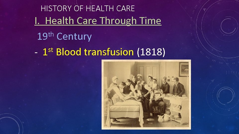 HISTORY OF HEALTH CARE I. Health Care Through Time 19 th Century - 1