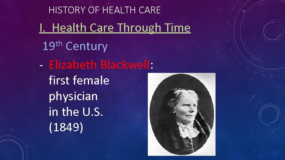 HISTORY OF HEALTH CARE I. Health Care Through Time 19 th Century - Elizabeth