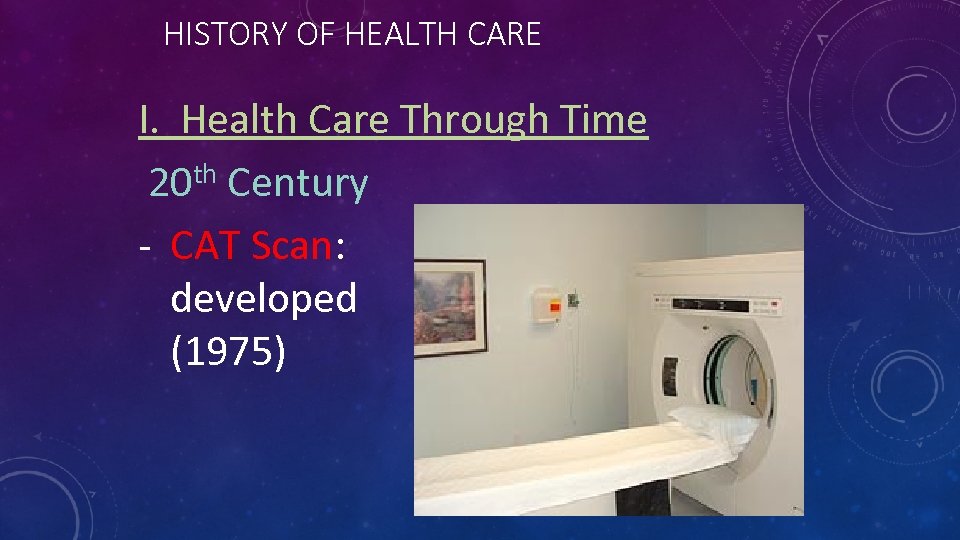 HISTORY OF HEALTH CARE I. Health Care Through Time th Century 20 - CAT