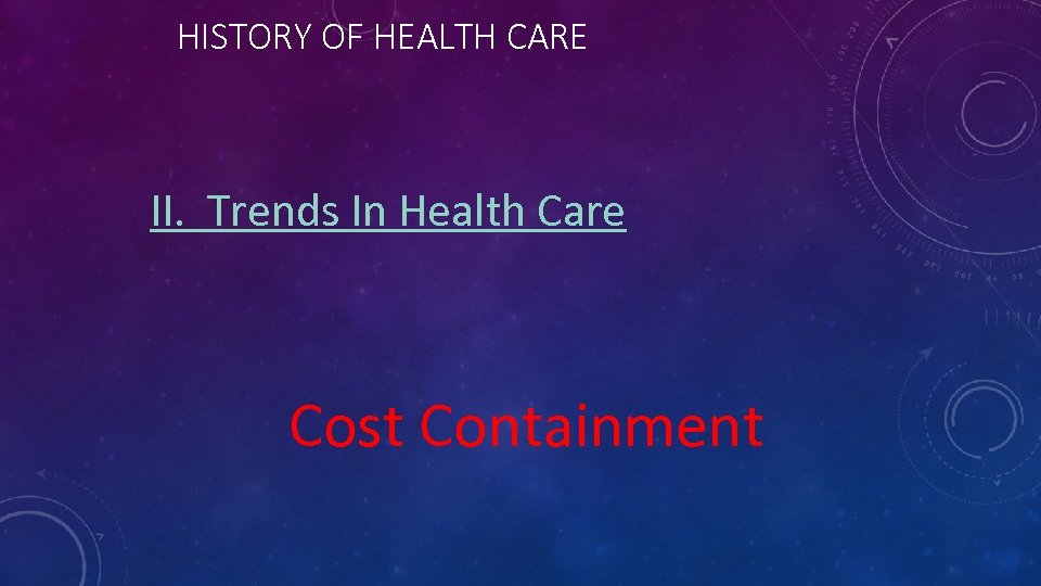 HISTORY OF HEALTH CARE II. Trends In Health Care Cost Containment 