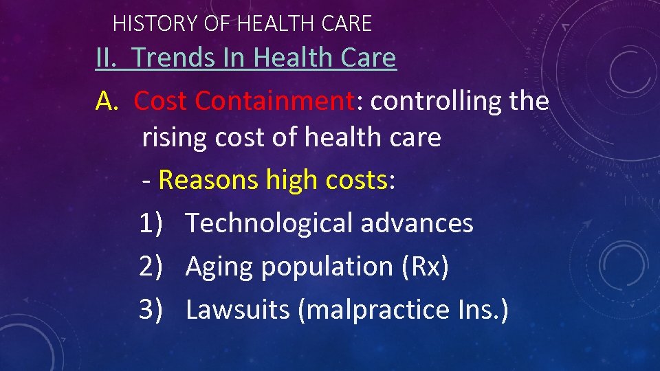 HISTORY OF HEALTH CARE II. Trends In Health Care A. Cost Containment: controlling the