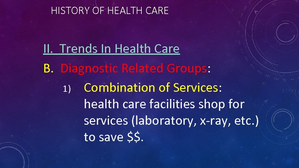 HISTORY OF HEALTH CARE II. Trends In Health Care B. Diagnostic Related Groups: 1)