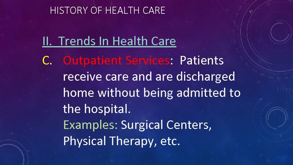 HISTORY OF HEALTH CARE II. Trends In Health Care C. Outpatient Services: Patients receive