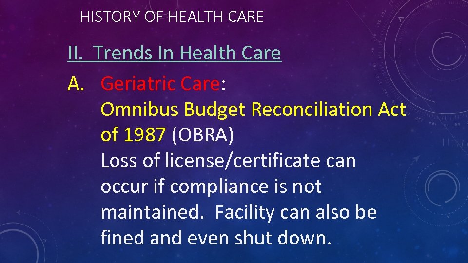 HISTORY OF HEALTH CARE II. Trends In Health Care A. Geriatric Care: Omnibus Budget