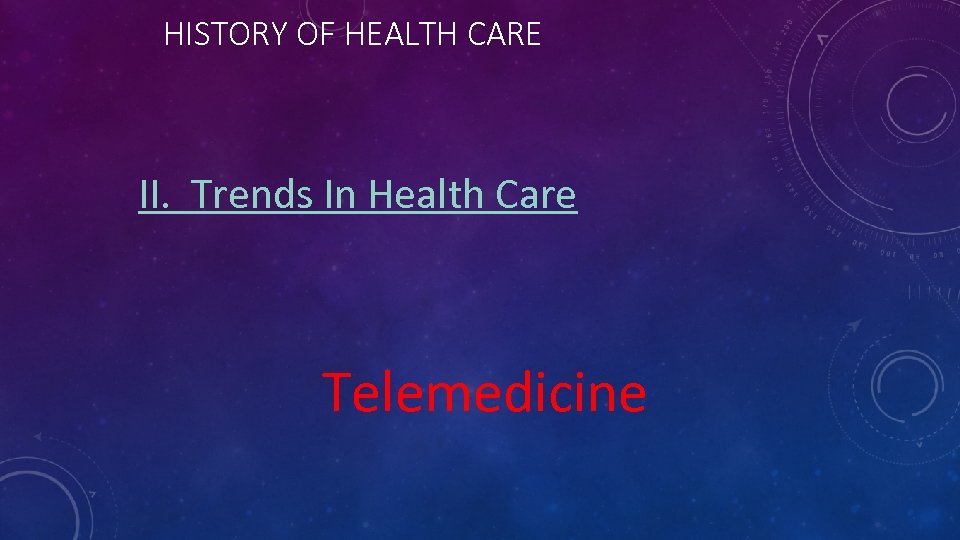 HISTORY OF HEALTH CARE II. Trends In Health Care Telemedicine 