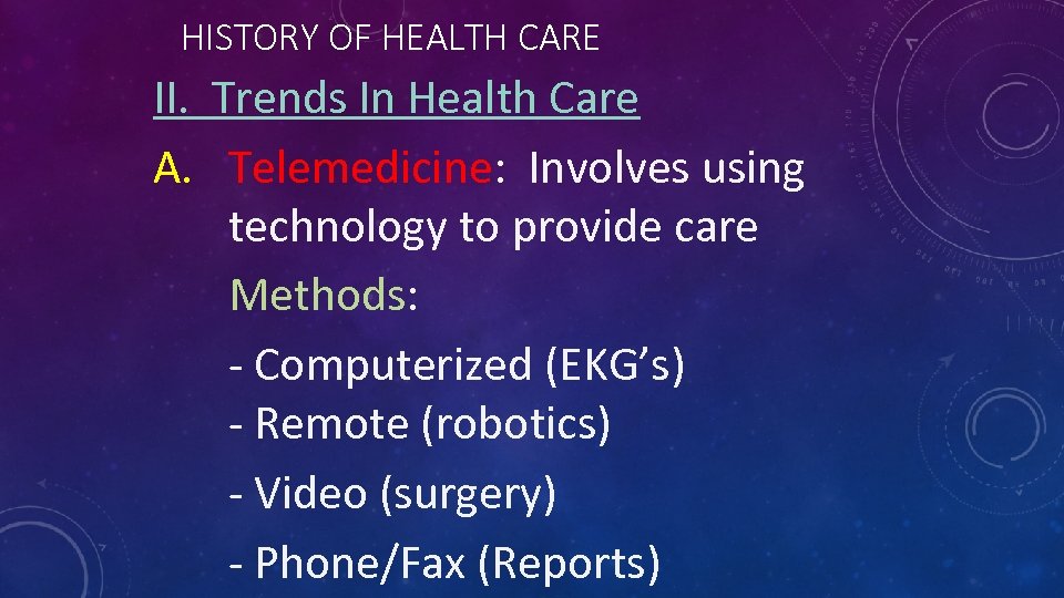 HISTORY OF HEALTH CARE II. Trends In Health Care A. Telemedicine: Involves using technology