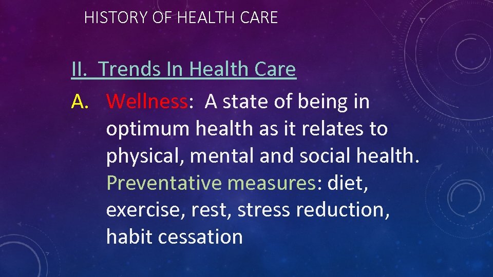 HISTORY OF HEALTH CARE II. Trends In Health Care A. Wellness: A state of