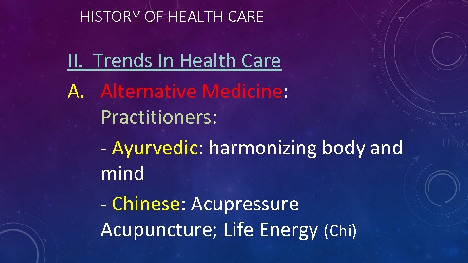 HISTORY OF HEALTH CARE II. Trends In Health Care A. Alternative Medicine: Practitioners: -