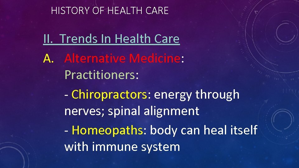 HISTORY OF HEALTH CARE II. Trends In Health Care A. Alternative Medicine: Practitioners: -