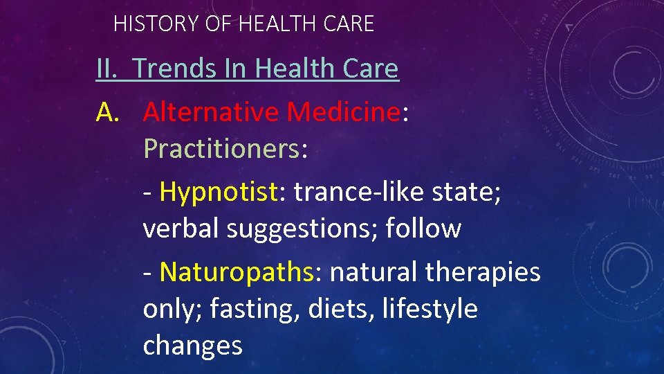 HISTORY OF HEALTH CARE II. Trends In Health Care A. Alternative Medicine: Practitioners: -