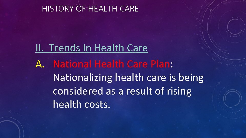 HISTORY OF HEALTH CARE II. Trends In Health Care A. National Health Care Plan: