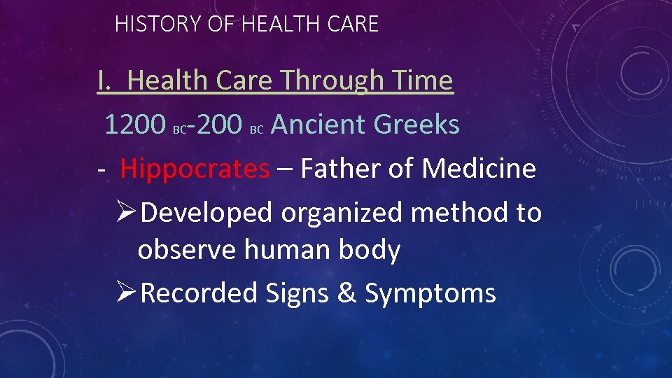 HISTORY OF HEALTH CARE I. Health Care Through Time 1200 BC-200 BC Ancient Greeks