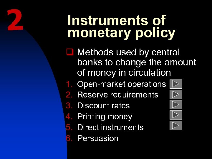 2 Instruments of monetary policy q Methods used by central banks to change the
