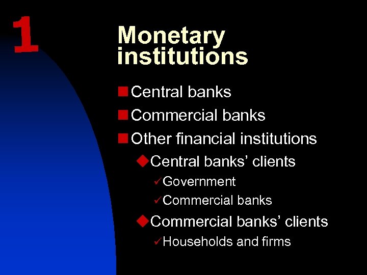1 Monetary institutions n Central banks n Commercial banks n Other financial institutions u.