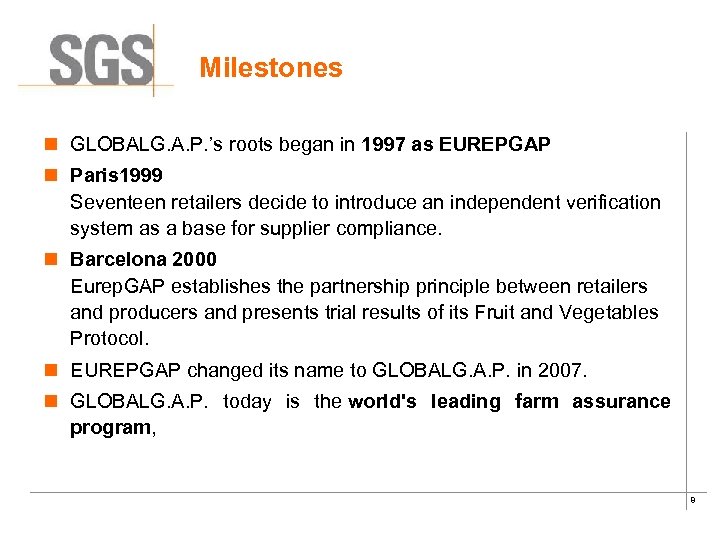 Milestones n GLOBALG. A. P. ’s roots began in 1997 as EUREPGAP n Paris