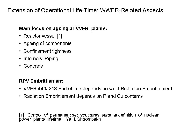 Extension of Operational Life-Time: WWER-Related Aspects Main focus on ageing at VVER–plants: • Reactor