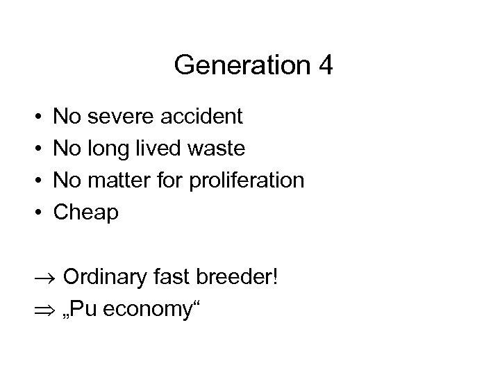 Generation 4 • • No severe accident No long lived waste No matter for