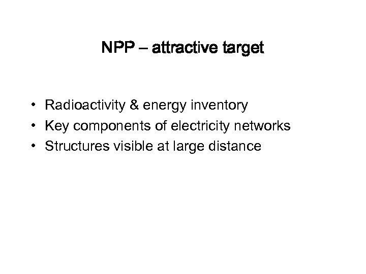 NPP – attractive target • Radioactivity & energy inventory • Key components of electricity