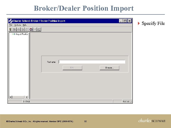 Broker/Dealer Position Import } Specify File © Charles Schwab & Co. , Inc. All