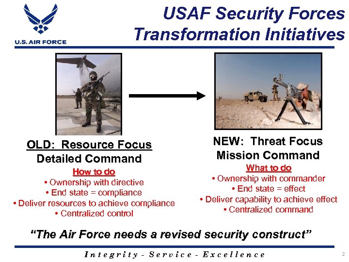 USAF Security Forces Transformation Initiatives OLD: Resource Focus Detailed Command How to do •