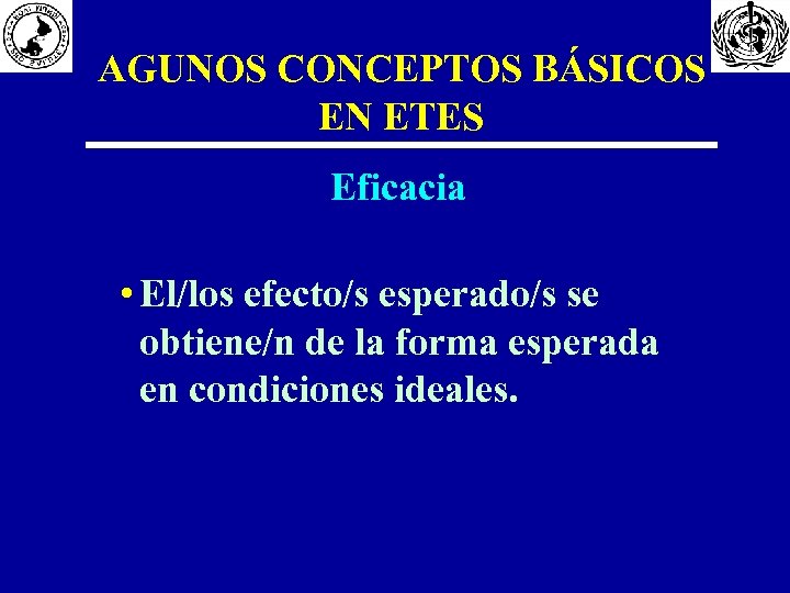 AGUNOS CONCEPTOS BÁSICOS EN ETES Eficacia • El/los efecto/s esperado/s se obtiene/n de la