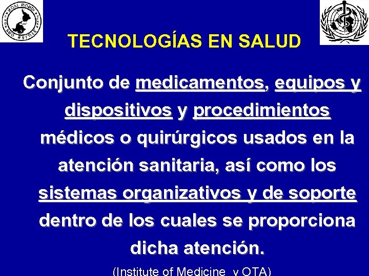 TECNOLOGÍAS EN SALUD Conjunto de medicamentos, equipos y dispositivos y procedimientos médicos o quirúrgicos