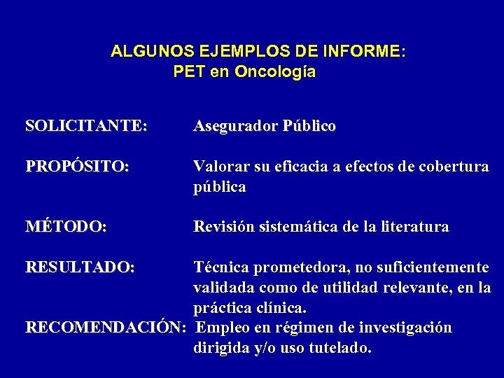 ALGUNOS EJEMPLOS DE INFORME: PET en Oncología SOLICITANTE: Asegurador Público PROPÓSITO: Valorar su eficacia