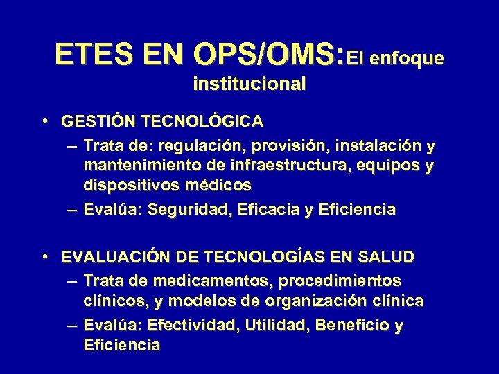 ETES EN OPS/OMS: El enfoque institucional • GESTIÓN TECNOLÓGICA – Trata de: regulación, provisión,