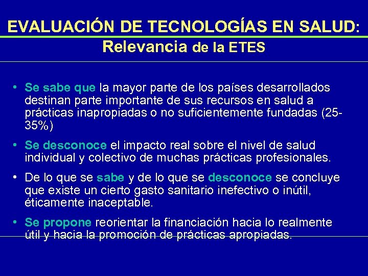 EVALUACIÓN DE TECNOLOGÍAS EN SALUD: Relevancia de la ETES • Se sabe que la