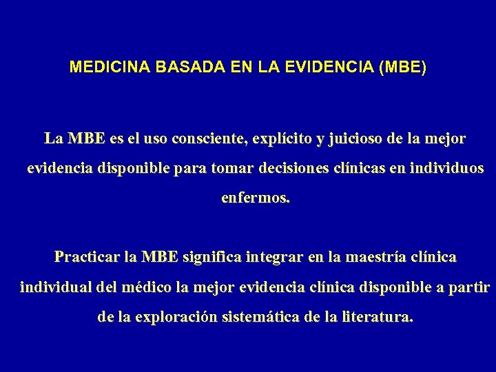 MEDICINA BASADA EN LA EVIDENCIA (MBE) La MBE es el uso consciente, explícito y