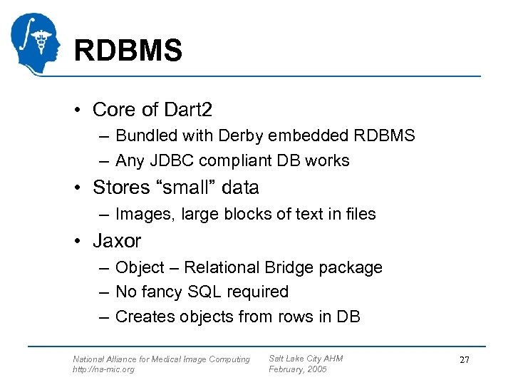 RDBMS • Core of Dart 2 – Bundled with Derby embedded RDBMS – Any